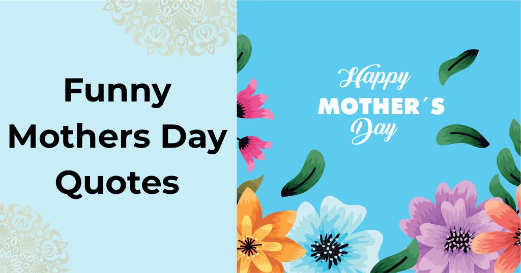 125+ Funny Mothers Day Quotes – Quotes Will